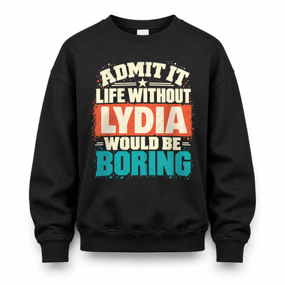 LYDIA P02-TH11-226 – Personalized Admit It Life Without [Name] Would Be Boring T-Shirt – Custom Name Funny Gift