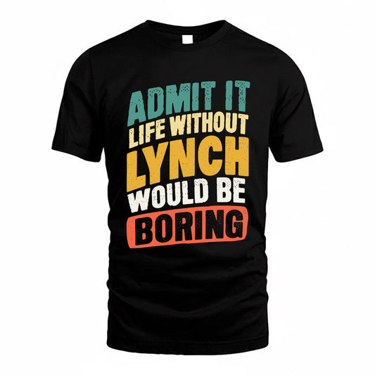 LYNCH TP88-K4-229–Personalized Funny Quote Apparel “Life Without NAME Would Be Boring”
