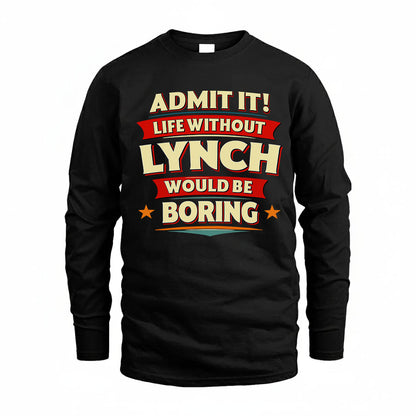 LYNCH PH88-K2-106–Personalized Funny Quote Apparel “Life Without NAME Would Be Boring”