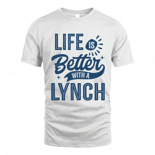 LYNCH HH88-K2–Personalized Name Quote T-Shirt Life Is Better With Unisex Gift