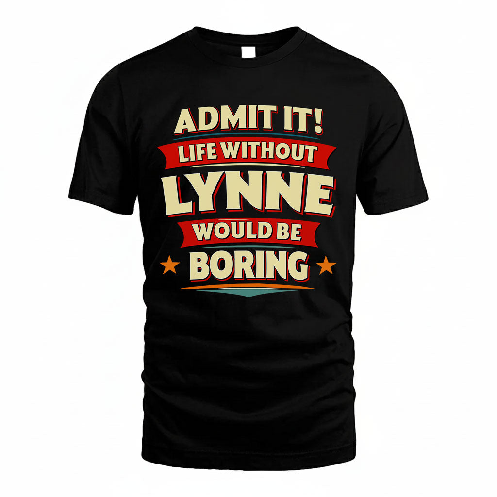 LYNNE PH88-K2-106–Personalized Funny Quote Apparel “Life Without NAME Would Be Boring”