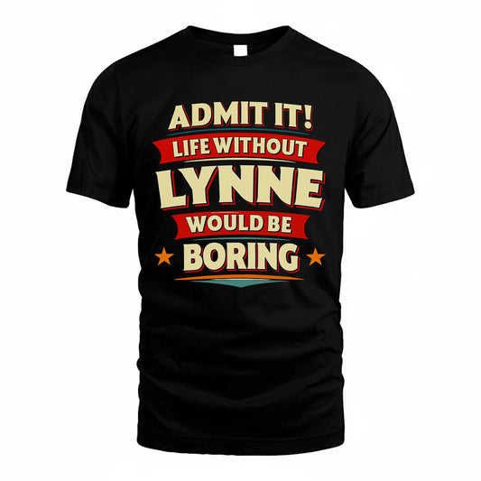 LYNNE PH88-K2-106–Personalized Funny Quote Apparel “Life Without NAME Would Be Boring”
