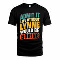 LYNNE TP88-K4-229–Personalized Funny Quote Apparel “Life Without NAME Would Be Boring”