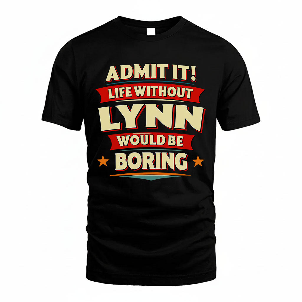 LYNN PH88-K2-106–Personalized Funny Quote Apparel “Life Without NAME Would Be Boring”