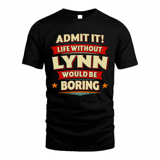 LYNN PH88-K2-106–Personalized Funny Quote Apparel “Life Without NAME Would Be Boring”