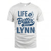 LYNN HH88-K2–Personalized Name Quote T-Shirt Life Is Better With Unisex Gift