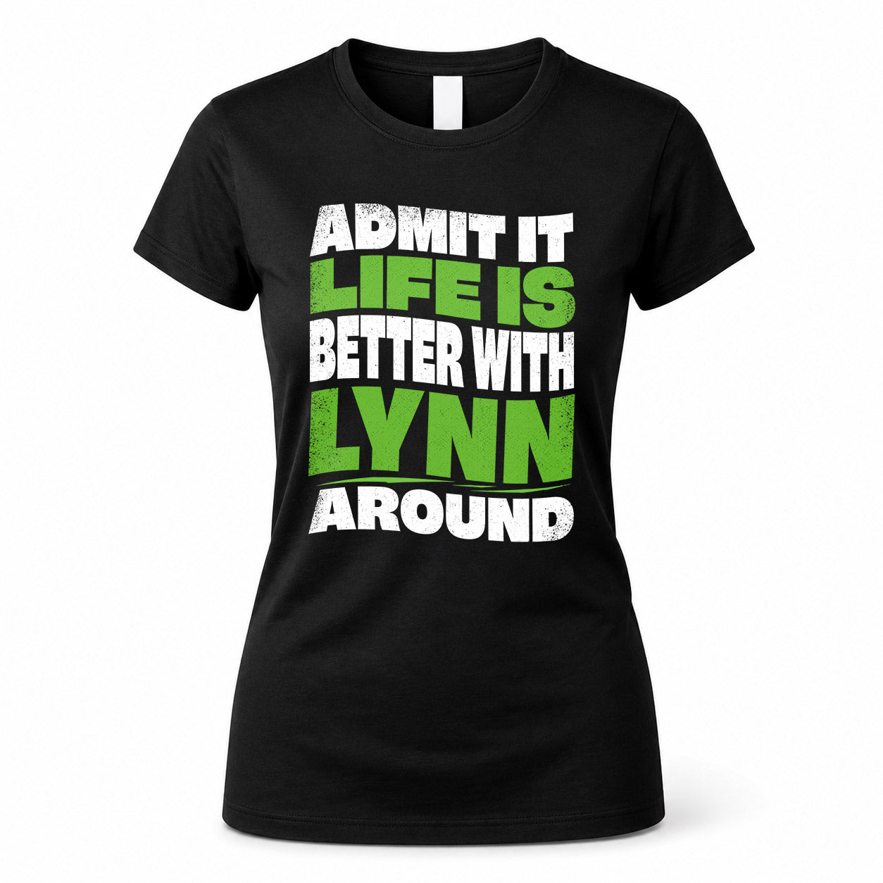 LYNN HP99-K4-189 – Personalized Funny Quote Apparel “Admit It, Life Is Better With NAME Around”