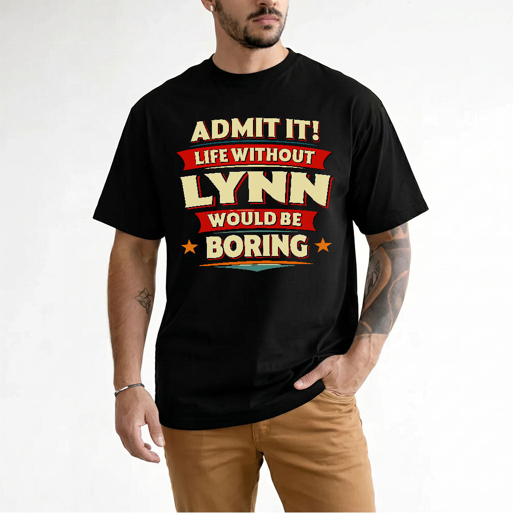LYNN PH88-K2-106–Personalized Funny Quote Apparel “Life Without NAME Would Be Boring”