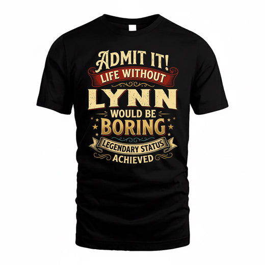 LYNN TP65-K5-268–Personalized Funny Quote Apparel “Life Without NAME Would Be Boring”