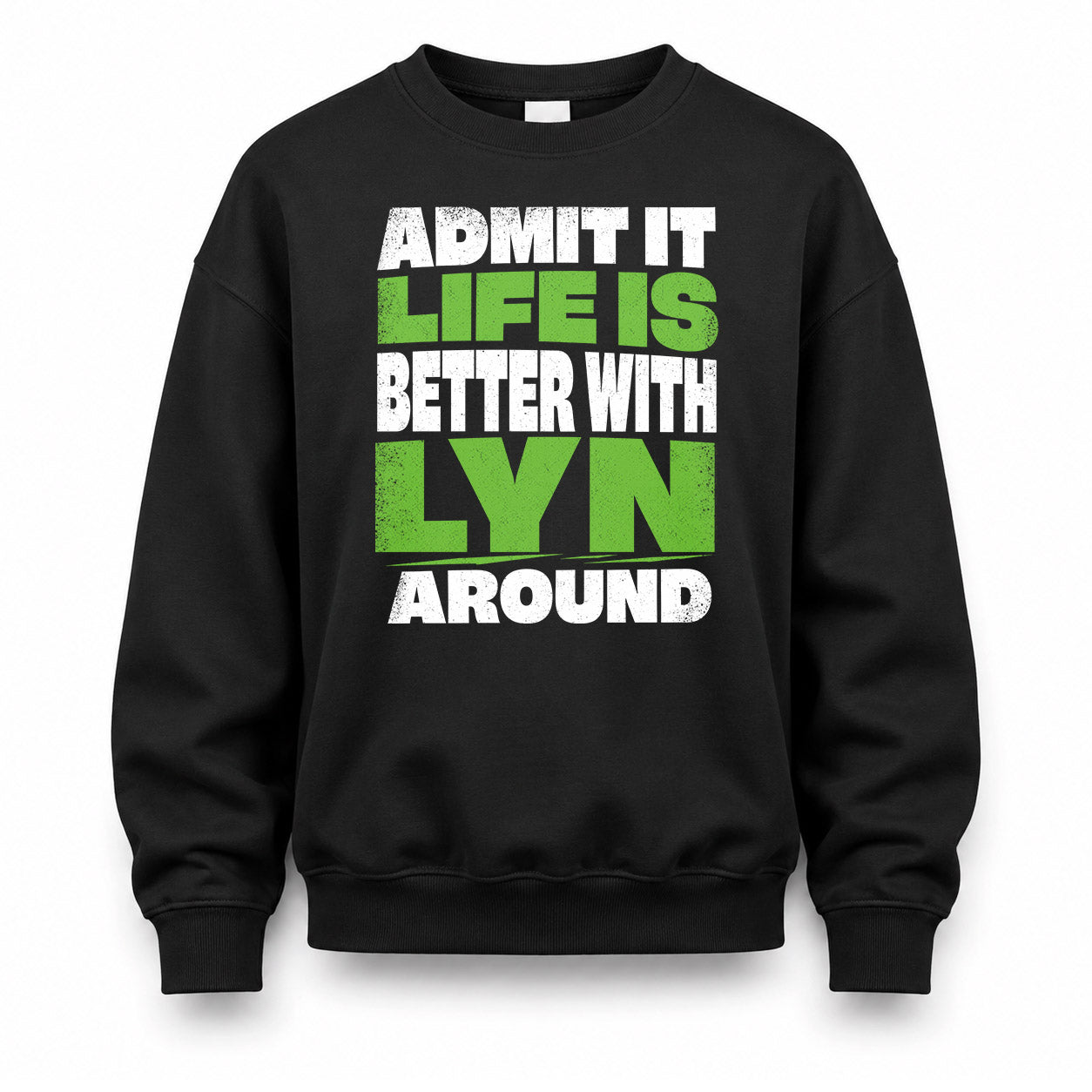 LYN HP68-K4-189 – Personalized Funny Quote Apparel “Admit It, Life Is Better With NAME Around”