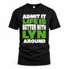 LYN HP68-K4-189 – Personalized Funny Quote Apparel “Admit It, Life Is Better With NAME Around”