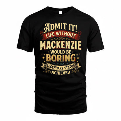 MACKENZIE TP65-K5-268–Personalized Funny Quote Apparel “Life Without NAME Would Be Boring”