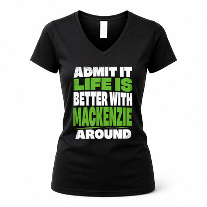 MACKENZIE HP68-K4-189 – Personalized Funny Quote Apparel “Admit It, Life Is Better With NAME Around”