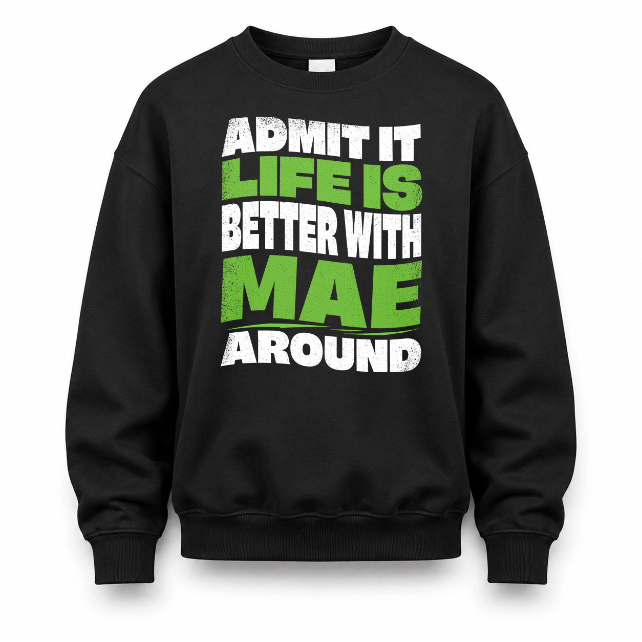 MAE HP99-K4-189 – Personalized Funny Quote Apparel “Admit It, Life Is Better With NAME Around”