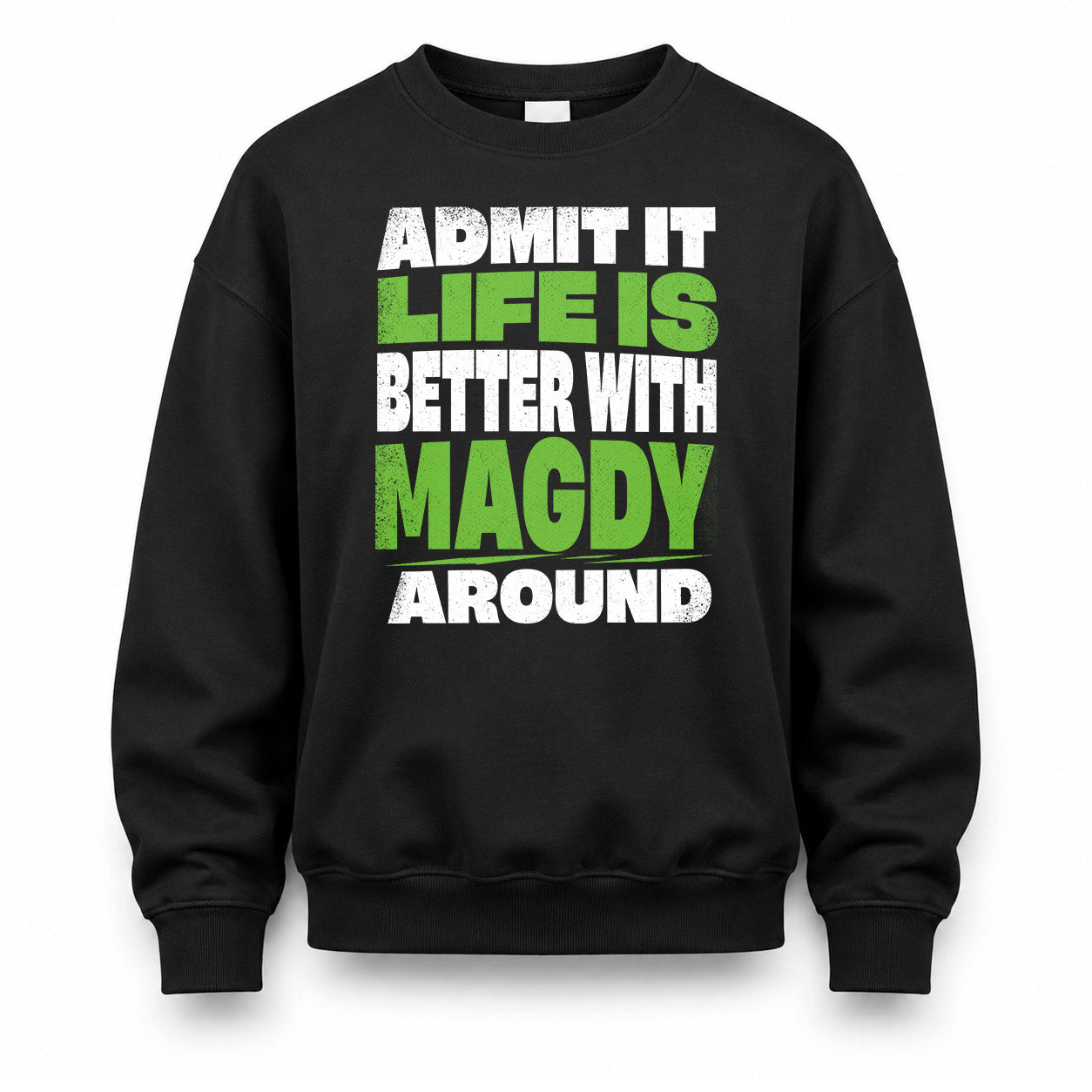 MAGDY HP68-K4-189 – Personalized Funny Quote Apparel “Admit It, Life Is Better With NAME Around”
