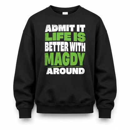 MAGDY HP68-K4-189 – Personalized Funny Quote Apparel “Admit It, Life Is Better With NAME Around”
