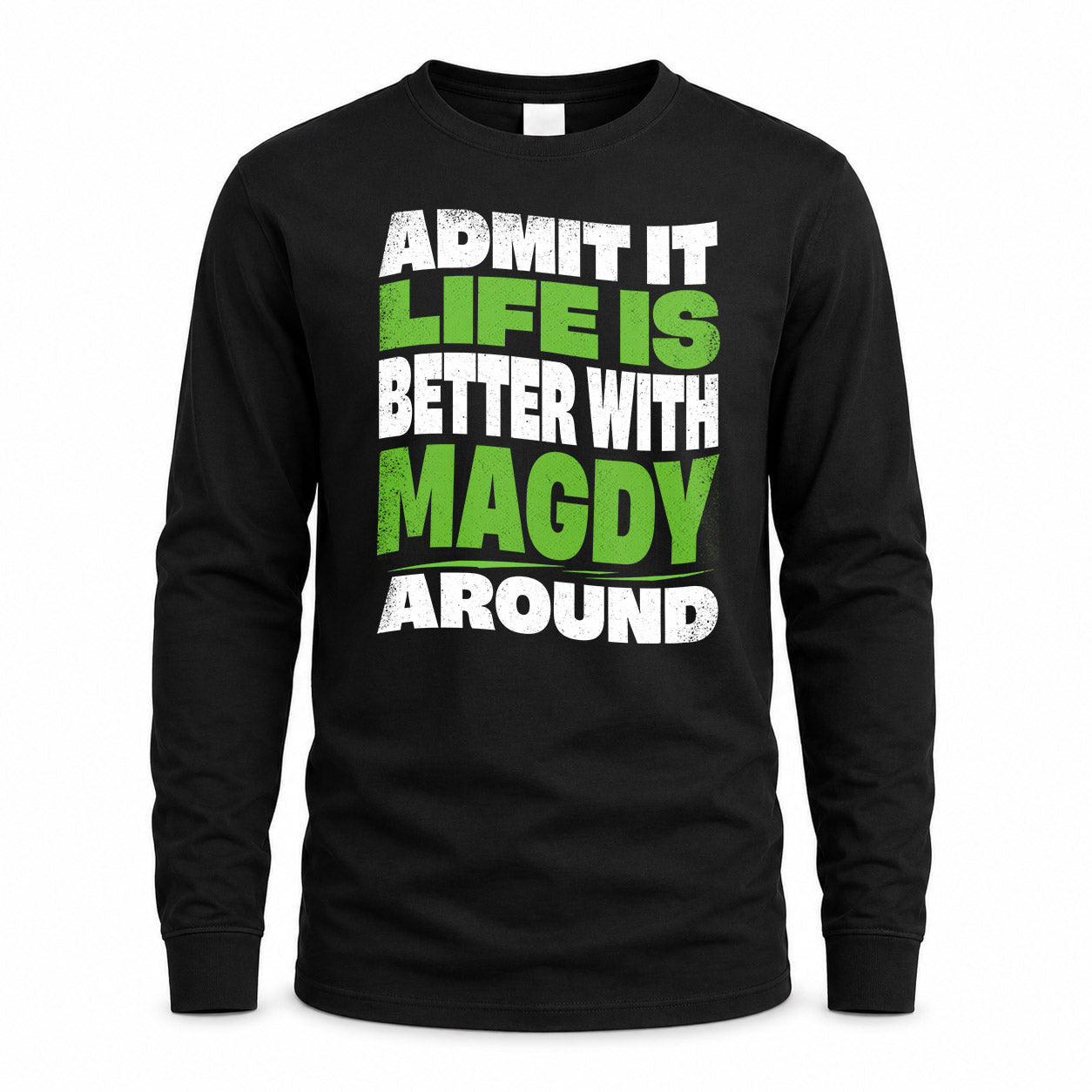 MAGDY HP99-K4-189 – Personalized Funny Quote Apparel “Admit It, Life Is Better With NAME Around”