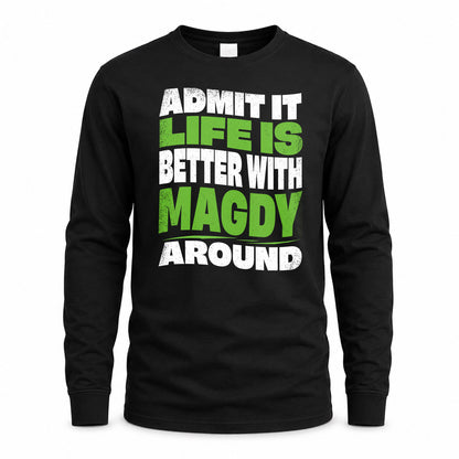 MAGDY HP99-K4-189 – Personalized Funny Quote Apparel “Admit It, Life Is Better With NAME Around”