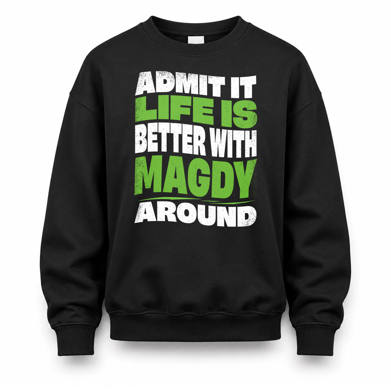MAGDY HP99-K4-189 – Personalized Funny Quote Apparel “Admit It, Life Is Better With NAME Around”