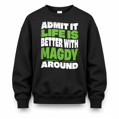 MAGDY HP99-K4-189 – Personalized Funny Quote Apparel “Admit It, Life Is Better With NAME Around”