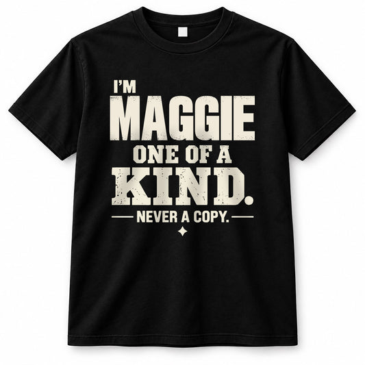 MAGGIE P6-K4-228 Personalized Funny Quote Apparel “I’m NAME – One of a Kind, Never a Copy”
