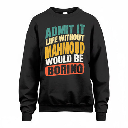 MAHMOUD TP88-K4-229–Personalized Funny Quote Apparel “Life Without NAME Would Be Boring”
