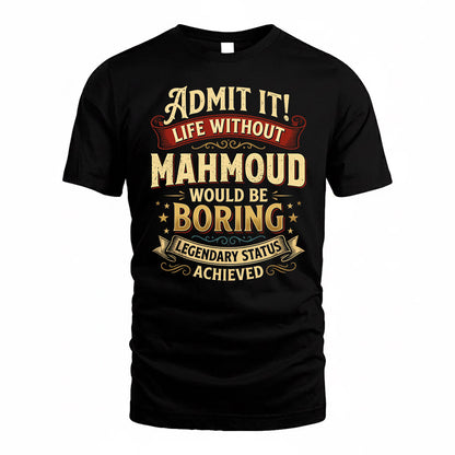 MAHMOUD TP65-K5-268–Personalized Funny Quote Apparel “Life Without NAME Would Be Boring”