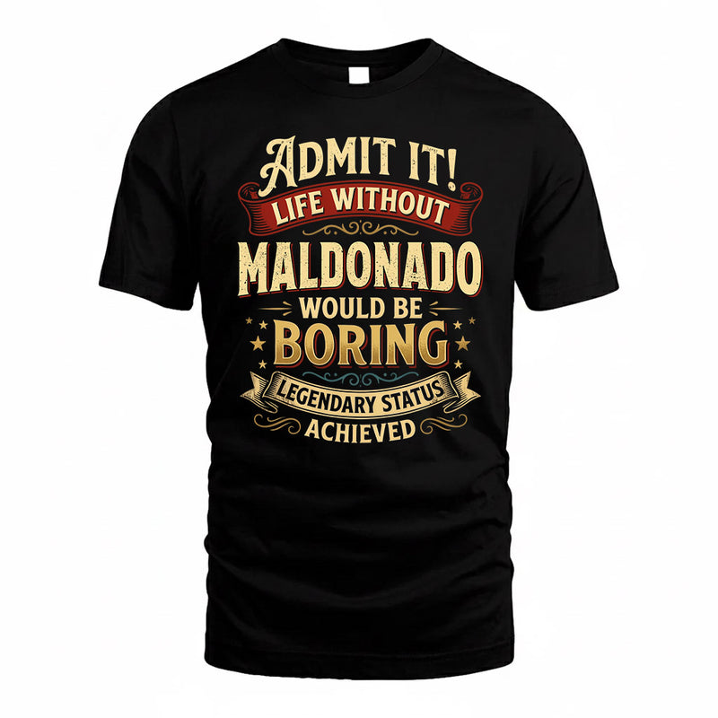 MALDONADO TP65-K5-268–Personalized Funny Quote Apparel “Life Without NAME Would Be Boring”