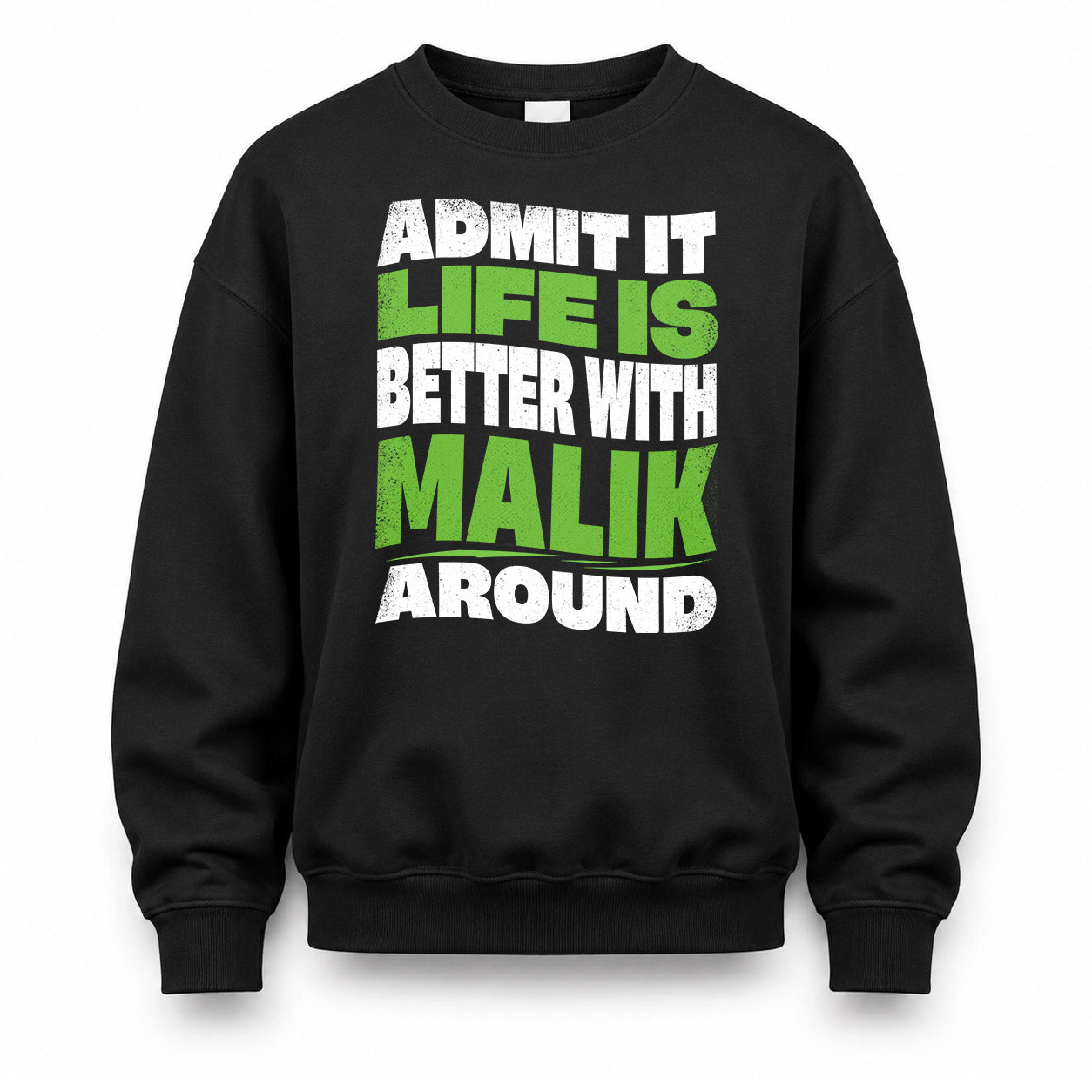 MALIK HP99-K4-189 – Personalized Funny Quote Apparel “Admit It, Life Is Better With NAME Around”