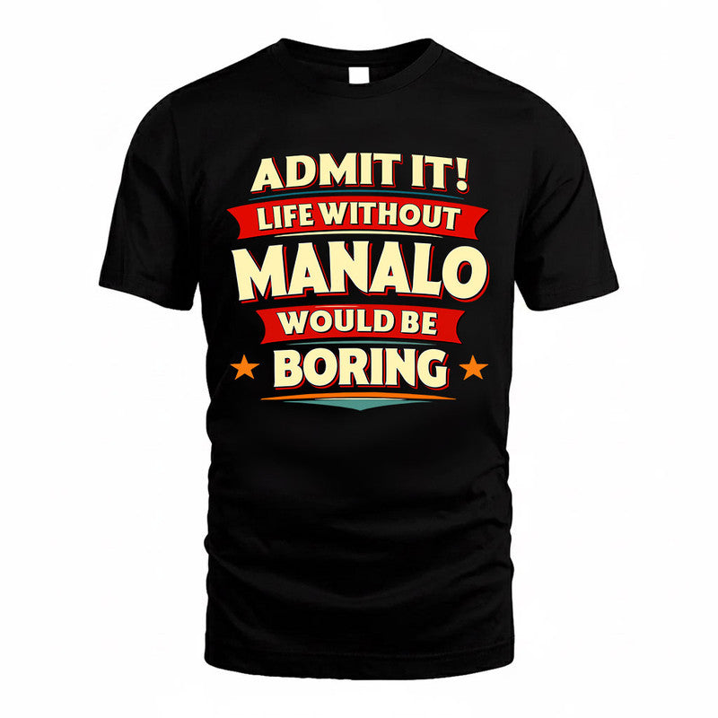 MANALO  PH88-K2-106–Personalized Funny Quote Apparel “Life Without NAME Would Be Boring”