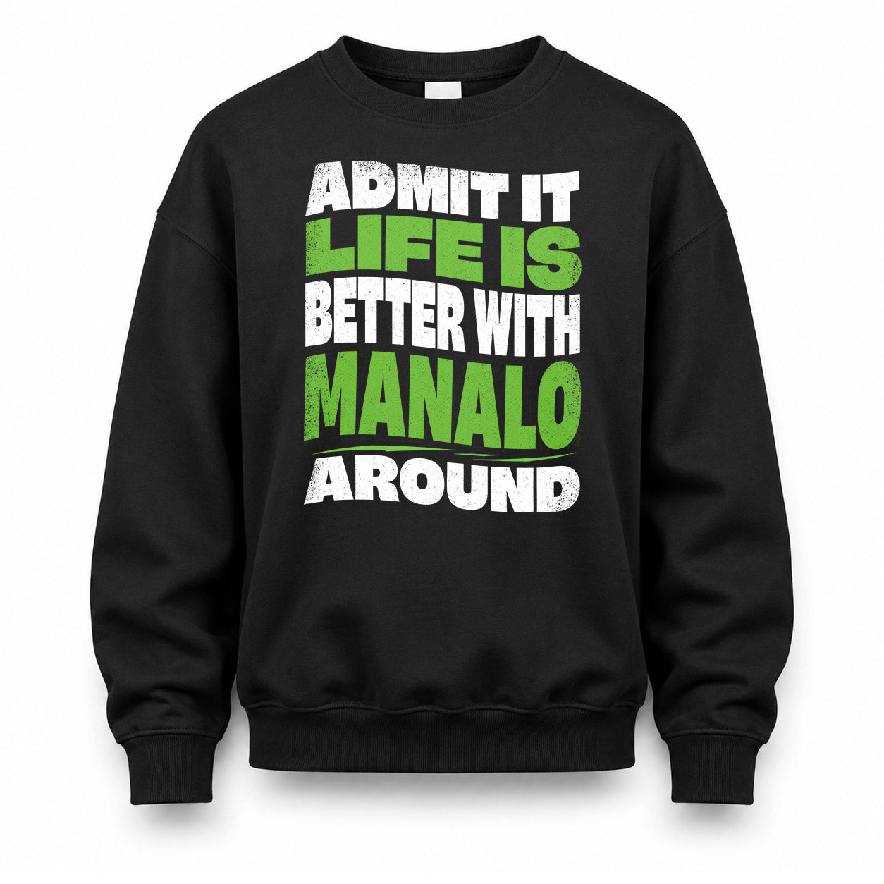 MANALO HP99-K4-189 – Personalized Funny Quote Apparel “Admit It, Life Is Better With NAME Around”