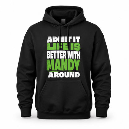 MANDY HP68-K4-189 – Personalized Funny Quote Apparel “Admit It, Life Is Better With NAME Around”