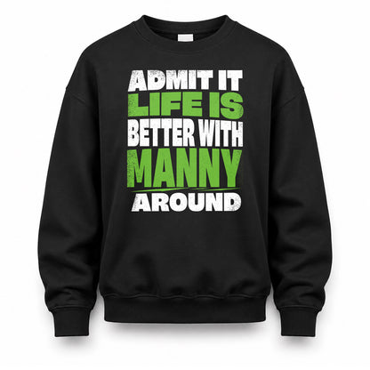 MANNY HP68-K4-189 – Personalized Funny Quote Apparel “Admit It, Life Is Better With NAME Around”