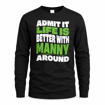 MANNY HP99-K4-189 – Personalized Funny Quote Apparel “Admit It, Life Is Better With NAME Around”