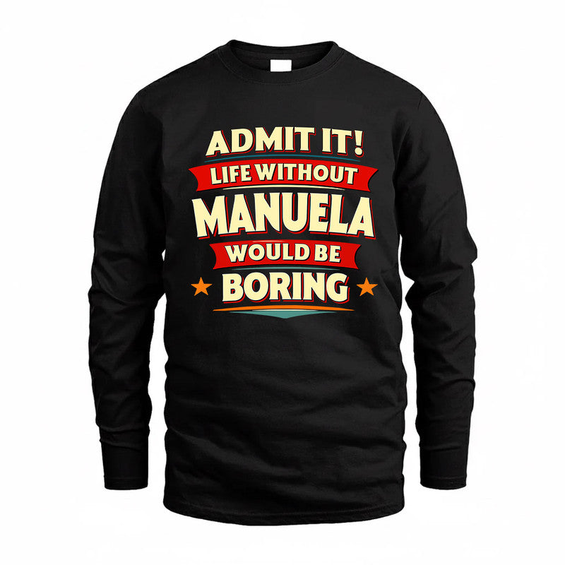 MANUELA  PH88-K2-106–Personalized Funny Quote Apparel “Life Without NAME Would Be Boring”