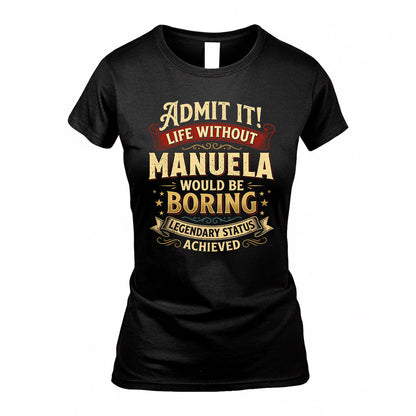 MANUELA TP65-K5-268–Personalized Funny Quote Apparel “Life Without NAME Would Be Boring”