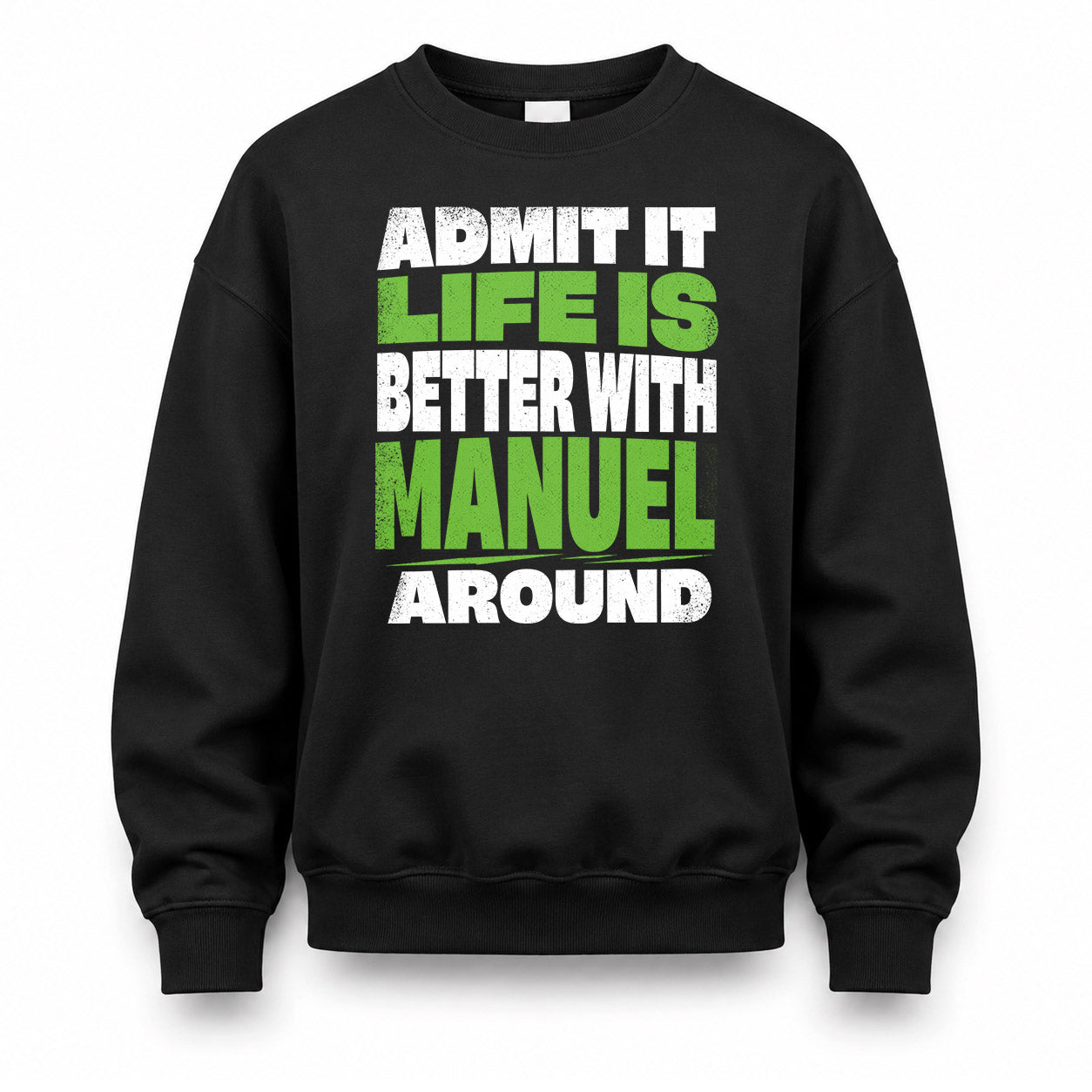 MANUEL HP68-K4-189 – Personalized Funny Quote Apparel “Admit It, Life Is Better With NAME Around”