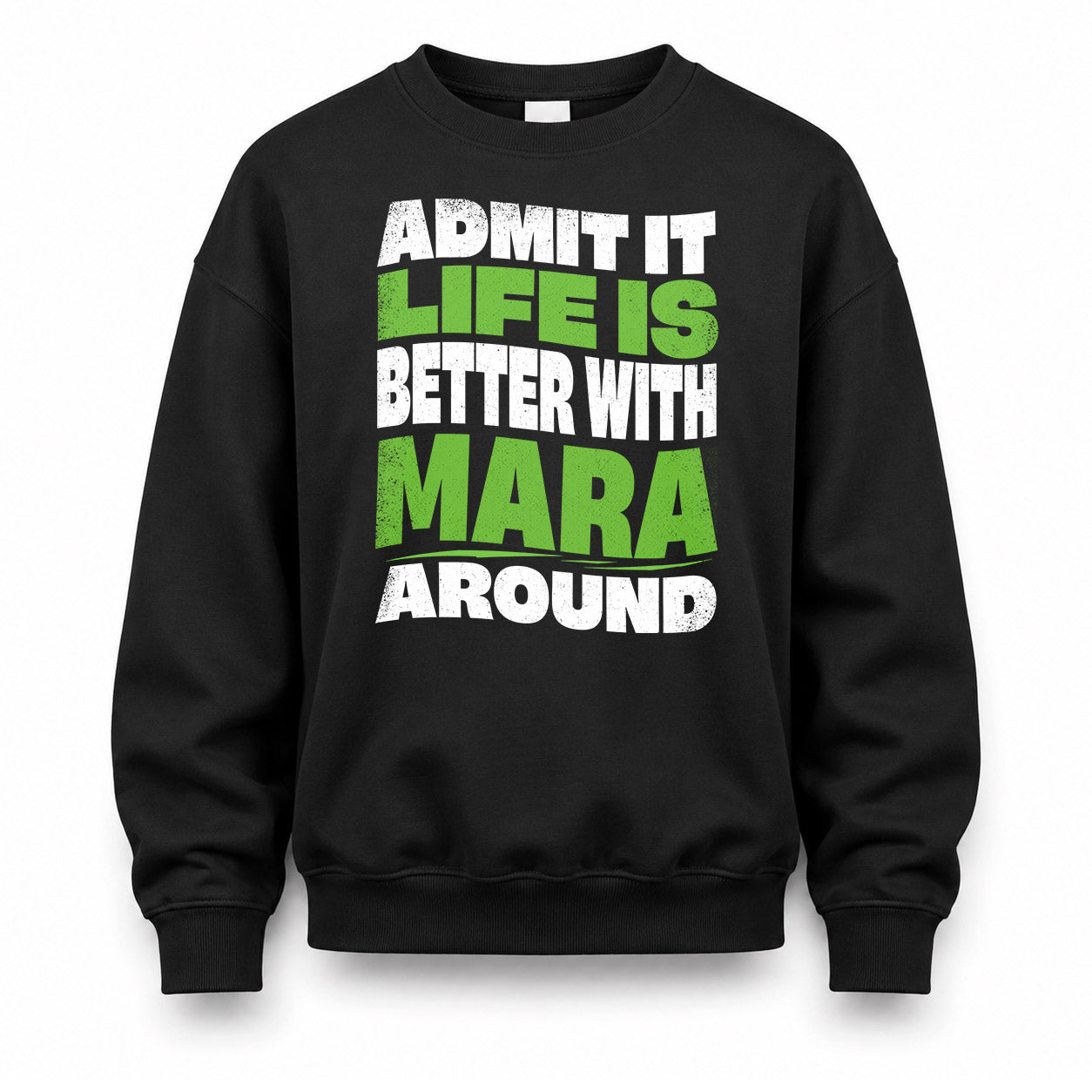 MARA HP99-K4-189 – Personalized Funny Quote Apparel “Admit It, Life Is Better With NAME Around”