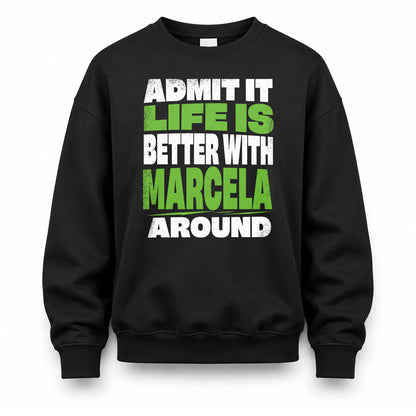 MARCELA HP68-K4-189 – Personalized Funny Quote Apparel “Admit It, Life Is Better With NAME Around”