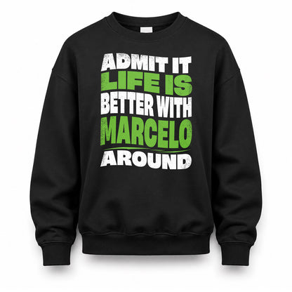 MARCELO HP99-K4-189 – Personalized Funny Quote Apparel “Admit It, Life Is Better With NAME Around”