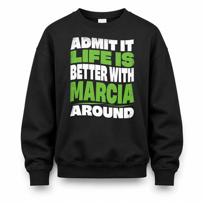 MARCIA HP99-K4-189 – Personalized Funny Quote Apparel “Admit It, Life Is Better With NAME Around”