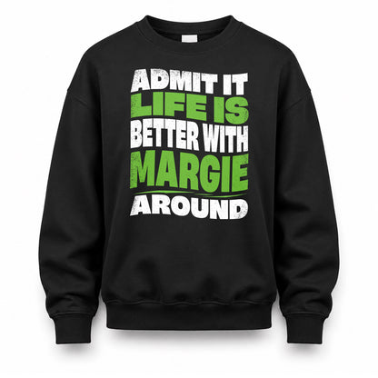 MARGIE HP99-K4-189 – Personalized Funny Quote Apparel “Admit It, Life Is Better With NAME Around”