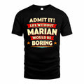 MARIAN  PH88-K2-106–Personalized Funny Quote Apparel “Life Without NAME Would Be Boring”