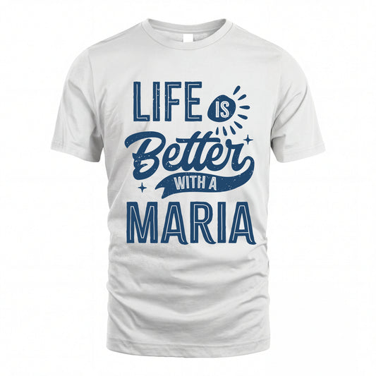 MARIA HH88-K2–Personalized Name Quote T-Shirt Life Is Better With Unisex Gift