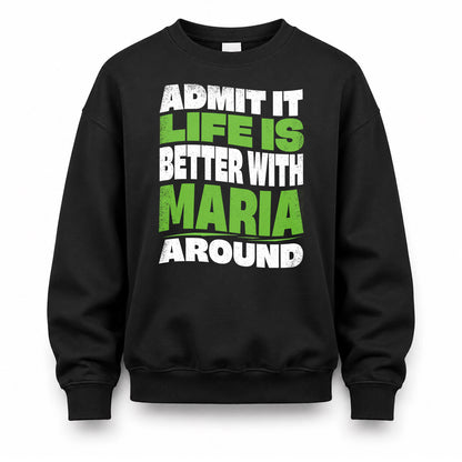 MARIA HP99-K4-189 – Personalized Funny Quote Apparel “Admit It, Life Is Better With NAME Around”
