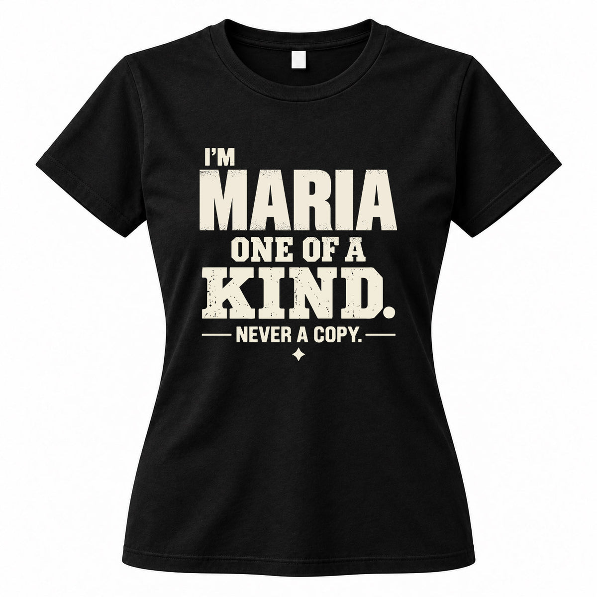 MARIA P6-K4-228 Personalized Funny Quote Apparel “I’m NAME – One of a Kind, Never a Copy”