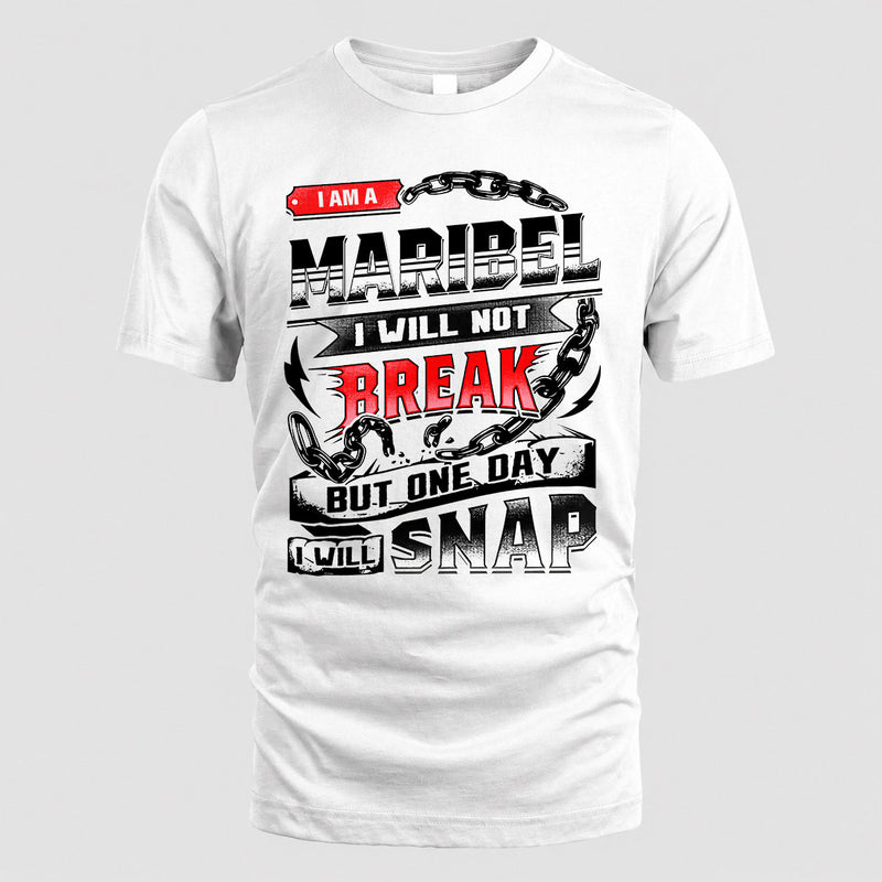 MARIBEL HP28-K4-129 – Personalized Name Quote T-Shirt “I Will Not Break, But One Day I Will Snap”