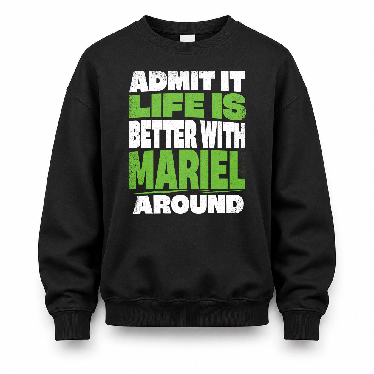 MARIEL HP68-K4-189 – Personalized Funny Quote Apparel “Admit It, Life Is Better With NAME Around”