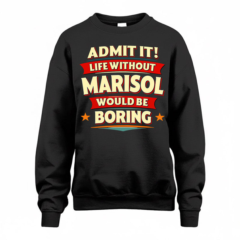 MARISOL  PH88-K2-106–Personalized Funny Quote Apparel “Life Without NAME Would Be Boring”
