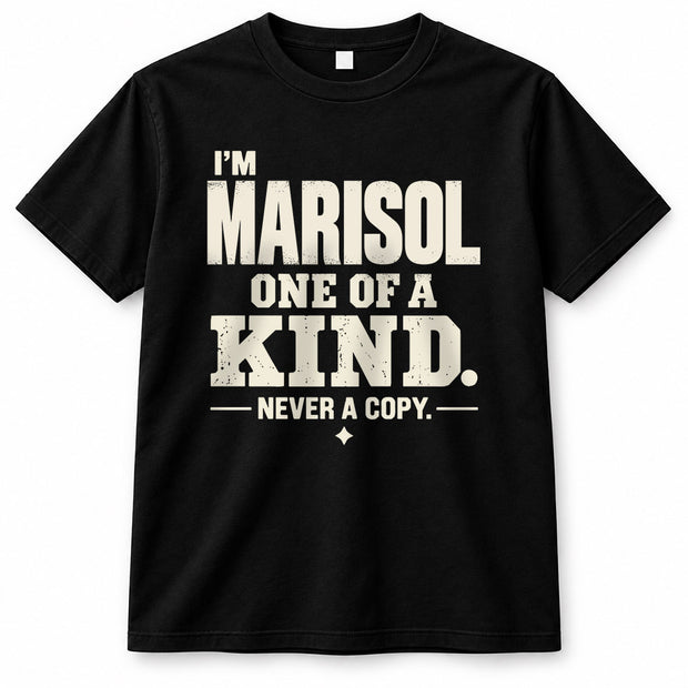 MARISOL P6-K4-228 Personalized Funny Quote Apparel “I’m NAME – One of a Kind, Never a Copy”